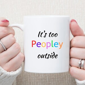 It&#39;s too peopley mug, funny gift, funny mug, funny mugs, mug, coffee cup, funny gifts, gift for her, christmas gift, birthday gift 11oz US