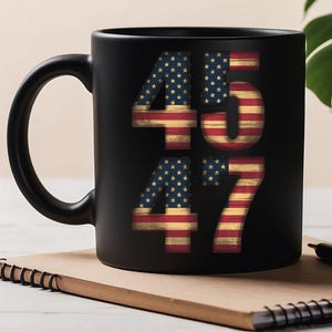 Trump 45 47 Mug Donald Trump 2024 Gift, Trump 2025 Mug Two Sizes (11oz, 15oz) Large Black Coffee Mug Trump Inauguration Mug Gift