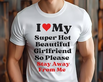 I Love My Girlfriend Shirt I Heart My Girlfriend Shirt Valentine Shirt Funny Boyfriend shirt Meme Y2k Tee Hot Girlfriend T-shirt MORE COLORS