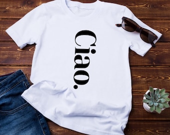 Ciao Shirt Ciao Italian T-Shirt Italian TShirt Italian Hello Goodbye Shirt Women's or unisex fit Italian Travel Shirt Adventure TShirt Gift