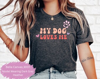 My dog loves me T Shirt gift, Funny Dog Shirt gift,Womens Dog Shirt, Cute Dog Paw,Mom Dog Shirt,Dog Lover Shirt,Dog Shirts,dog mama shirt
