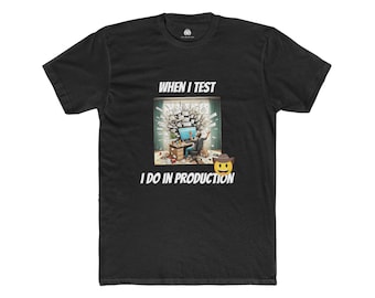 When I Test I Do It In Production T-Shirt – Funny Programmer Shirt | Coding Humor Gift | Software Engineer Tee