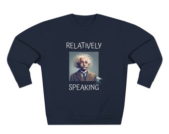 Relatively Speaking T-Shirt – Albert Einstein Physics Shirt | Funny Science Gift | Nerd Humor Tee for Teachers & Students