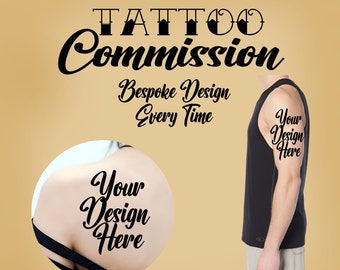 May include: A graphic design for a tattoo commission. The text reads "Tattoo Commission" with the words "Bespoke Design Every Time" below. Two images show the text "Your Design Here" on a person's shoulder and upper arm.