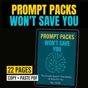 Prompt Packs Won’t Save You: The Simple System That Makes AI Work for You