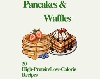 Waffles & Pancakes: 20 High-Protein/Low-Calorie Recipes