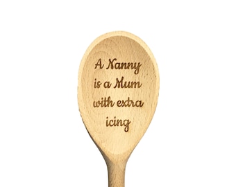 May include: A wooden spoon with the text "A Nanny is a Mum with extra icing" engraved on it.