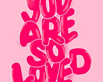 You are so loved Print
