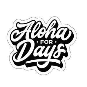 Aloha For Days Kiss-Cut Sticker Made in Hawaii