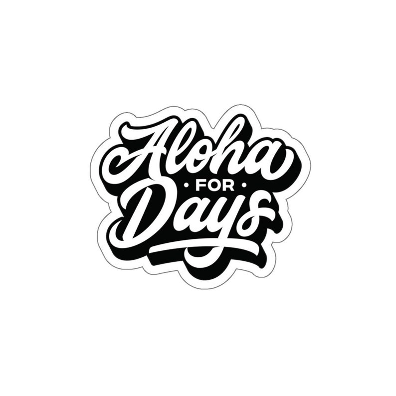 Aloha For Days Kiss-Cut Sticker Made in Hawaii