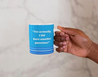 BLUE Stripy 11oz ceramic mug - &quot;Yes actually, I do have another question!&quot;