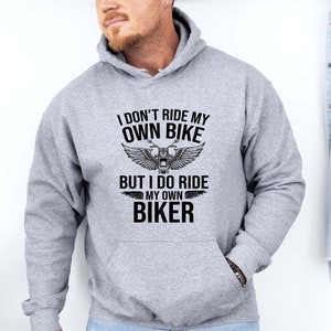 I Don&#39;t Ride My Own Bike But I Do Ride My Own Biker Hoodie, Bike Lovers Hoodie, Funny Biker Hoodie
