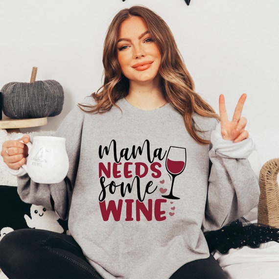 Mama Needs Some Wine Sweatshirt Gift for Mom Funny Mom Sweat Mama Wine Sweat Mothers Day Gift Mom Wine Sweater Wine Lover Mom Gift Etsy