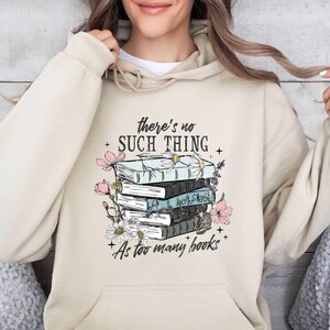 There's No Such Thing As Too Many Books Hoodie, Reading Life Hoodie, Librarian Hoodie, Book Lover, Bibliophile Hoodie, Bookworm