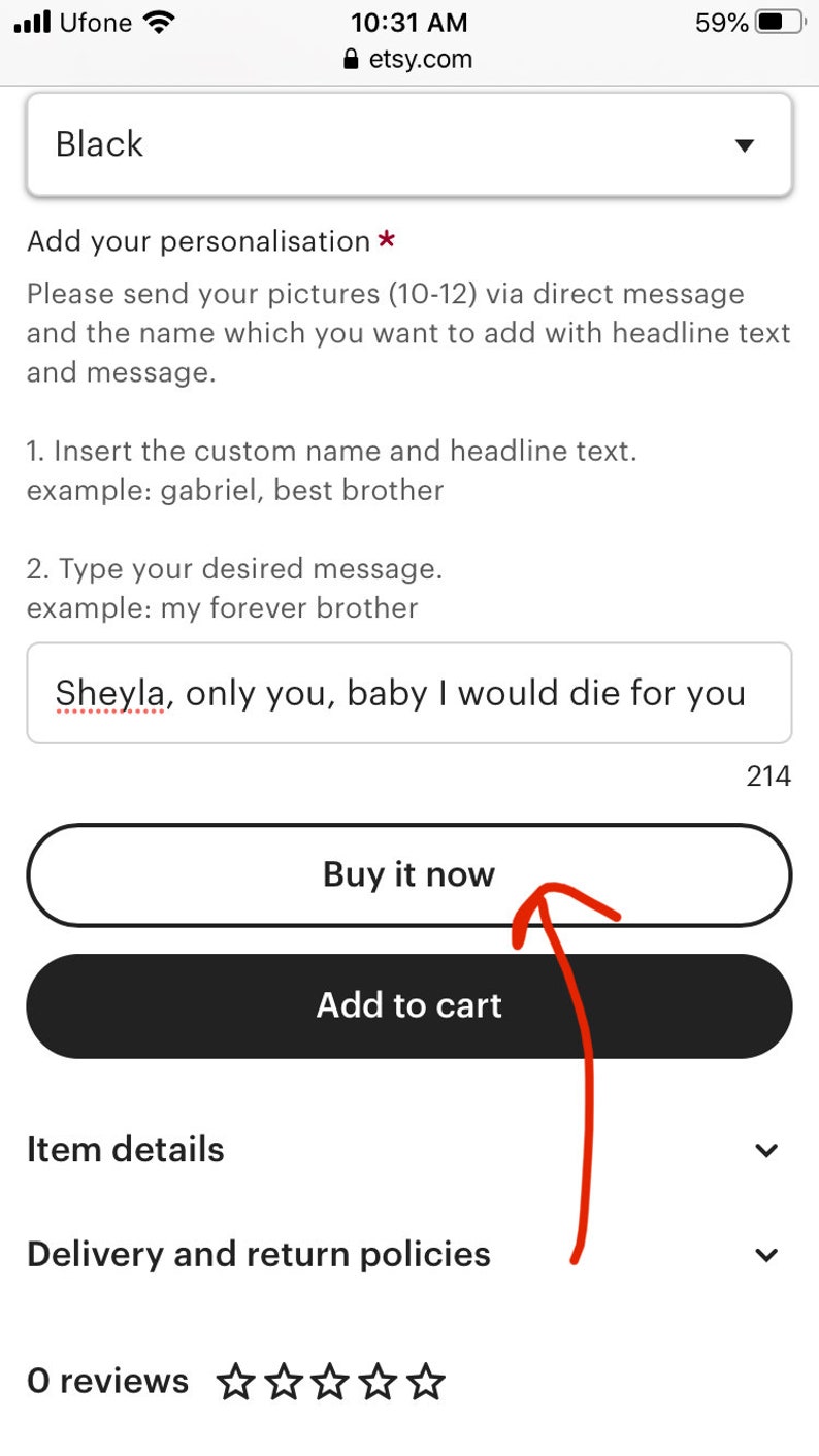 May include: Etsy listing for a personalized item. The listing includes a text box for the customer to enter a name and message. The text box includes an example of a name and message: "Sheyla, only you, baby I would die for you". The listing also includes a "Buy it now" button and an "Add to cart" button.