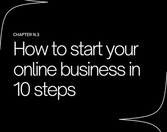 May include: A black and white graphic with the text "How to start your online business in 10 steps" and the text "CHAPTER N.3" above it. The graphic has two white lines that form a shape like a starburst.