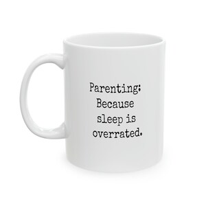 Funny parenting mug, Parentinglife,  Mothersday , Gift for Mama, Baby Shower Gift, Fathersday, Gift for dad, Ceramic Mug, 11oz