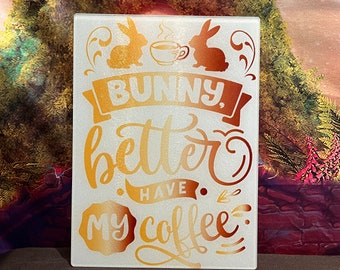 Bunny Better Have My Coffee, Easter Bunny themed Large Glass Cutting Board, gold and caramel colors