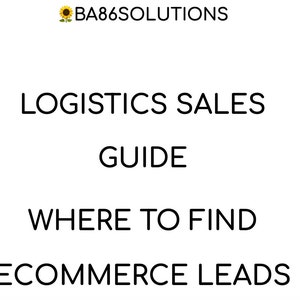 Könnte beinhalten: Eine schwarz-weiße Textgrafik mit dem Text "BA86SOLUTIONS" gefolgt vom Text "LOGISTICS SALES GUIDE WHERE TO FIND ECOMMERCE LEADS".