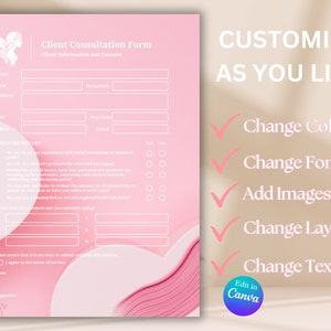 May include: A pink and white client consultation form with a decorative angel illustration. The form includes sections for client information, skincare history, and consent. The text "CUSTOMISE AS YOU LIKE" is displayed in a larger font size at the top right corner of the form. Below the text, there are five checkmarks with text describing the customization options: Change Colours, Change Fonts, Add Images, Change Layout, and Change Text. The text "Edit in Canva" is displayed in a circle at the bottom right corner of the form.
