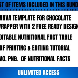 May include: A white graphic with a blue banner at the top and bottom. The text reads "LIST OF ITEMS INCLUDED IN THIS BUNDLE" and "UNLIMITED ACCESS". The list includes a Canva template for chocolate wrappers, an editable nutritional fact table, a PDF tutorial, and SVG/PNG nutritional facts.
