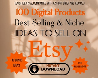 Etsy 100 Digital Product Ideas: Top-Selling and Niche List for High Demand items to sell Online with short brief & advice, 10 Bonus Ideas