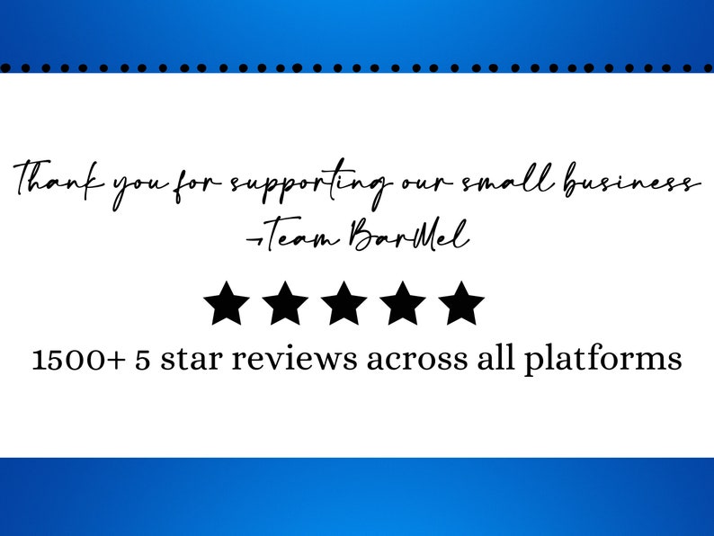 May include: White background with blue accents and text that reads: "Thank you for supporting our small business - Team BarMel." Below the text are five black stars and the text "1500+ 5 star reviews across all platforms."