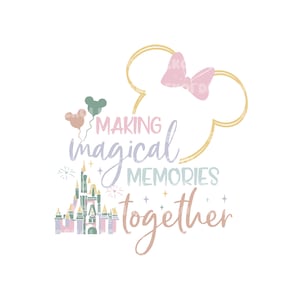 May include: A pink and gold graphic design with a Mickey Mouse ear silhouette, a pink bow, a castle, and balloons. The text reads "Making magical memories together".