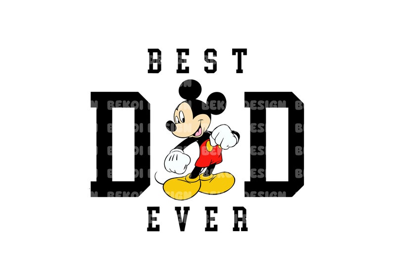 May include: Black and white graphic with the text "BEST DAD EVER" and a cartoon image of Mickey Mouse in the middle.