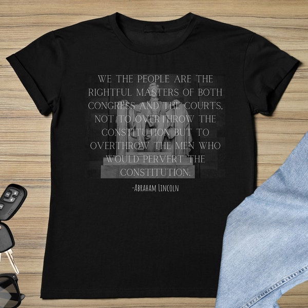 We The People Abraham Lincoln Quote Patriotic Tee Shirt Constitution Libertarian Republican Conservative Constitutionalist