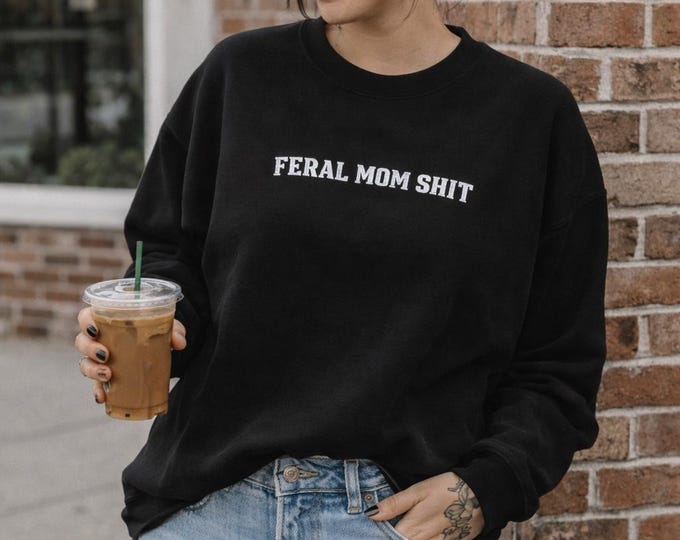 Feral Mom Shit Embroidered Black Crewneck, Chaos Mom Sweatshirt