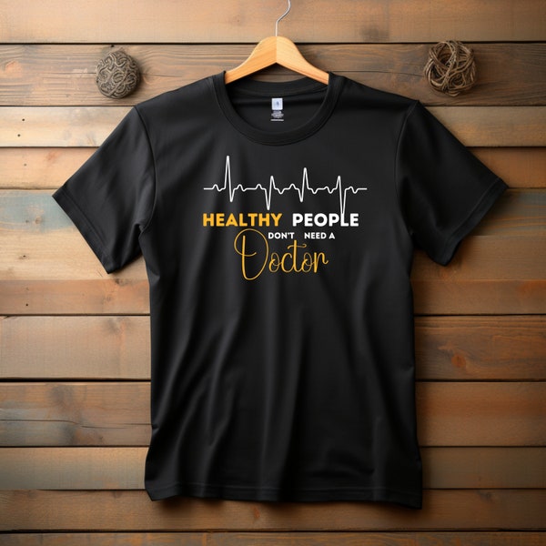 Healthy People Don't Need A Doctor Shirt, Happy Doctor's Day Shirt, Funny Doctor Tee for Healthy People, Gift for Doctor, Doctor Tank Top