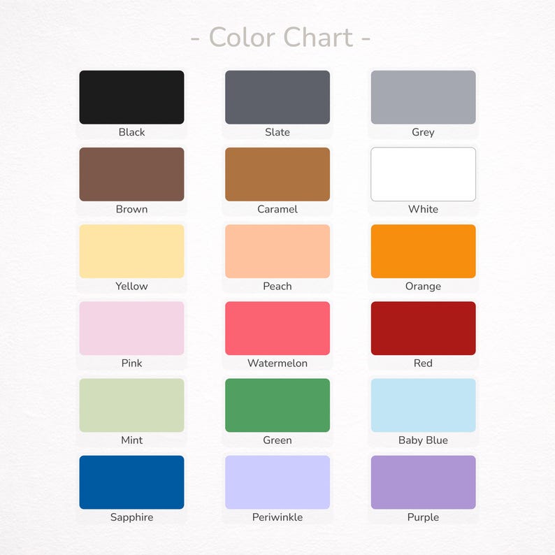 May include: A color chart featuring three columns of rectangular swatches with labels. Colors include black, slate, grey, brown, caramel, white, yellow, peach, orange, pink, watermelon, red, mint, green, baby blue, sapphire, periwinkle, and purple.