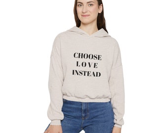 Anna | Women's Cinched Bottom Adorable Hoodie Choose Love Instead