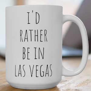 I&#39;d Rather Be In Las Vegas Ceramic Mug, (11oz, 15oz), Las Vegas Coffee Mug,  Las Vegas Gifts, Las Vegas Lover Mug,  Las Vegas Mug