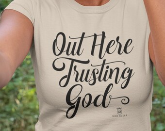 Out Here Trusting God Shirt Christian Shirt, Trusting God Apparel Unisex Christian Apparel, Inspirational Scripture Shirt Bible Verse Shirt