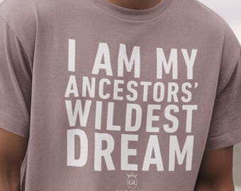 Camiseta "Soy el sueño más salvaje de mis antepasados". Camiseta "Haciendo que mis antepasados se sientan orgullosos". Camiseta de historia negra. Camiseta de orgullo negro. Camiseta indígena. Camiseta de nativos americanos.