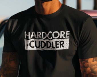 Hardcore Cuddler Graphic Tee - Funny Novelty Shirt for Couples, Gift for Husband & Wife, Silly Saying T-Shirt for Men and Women
