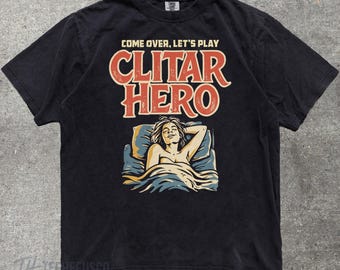 Camiseta divertida e inapropiada "Clitar Hero", camiseta de estilo vintage con colores cómodos y humor sexual, camiseta de regalo atrevida y sucia, camisetas provocativas para despedidas de soltera.