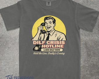 Dilf Crisis Hotline Vintage Style Comfort Colors Graphic T-Shirt Inappropriate Daddy Meme Tee Sarcastic Adult Humor Shirt Funny Dad Gag Gift
