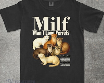 Man I Love Ferrets T-Shirt, Meme Ferret Shirt, Vintage Style Unisex T-Shirt, Inappropriate Funny Tee, Offensive Gag Gift, Gen Z Meme Shirt
