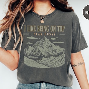 I Like Being On Top Funny Shirt, Comfort Colors Mountain Shirt, Inappropriate Shirts, Unhinged & Offensive Shirt Vintage Camping Graphic Tee