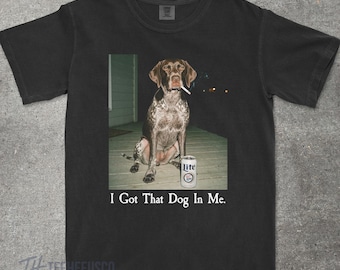 I Got That Dog In Me, German Shorthair Pointer Shirt, Funny Dog Mom Shirt, Dog Lover Gift, Funny Meme Shirt, Vintage Comfort Colors® T-Shirt