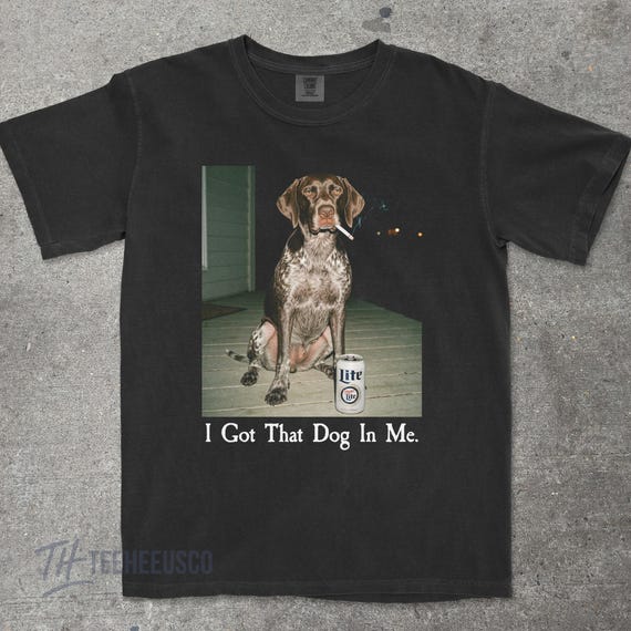 I Got That Dog In Me, German Shorthair Pointer Shirt, Funny Dog Mom Shirt, Dog Lover Gift, Funny Meme Shirt, Vintage Comfort Colors® T-Shirt