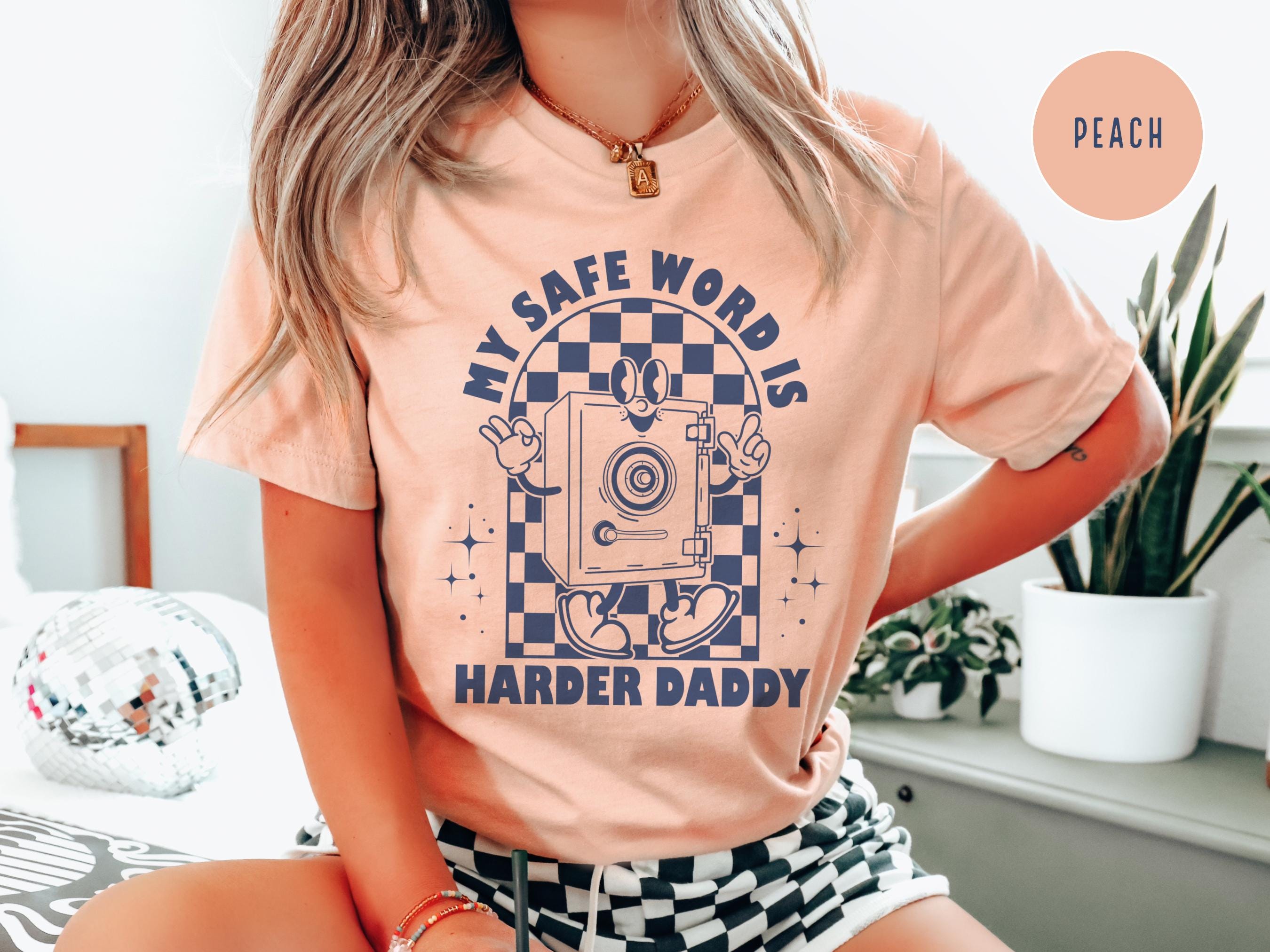 My Safe Word is Harder Daddy Shirt - Bold Inappropriate T-shirt