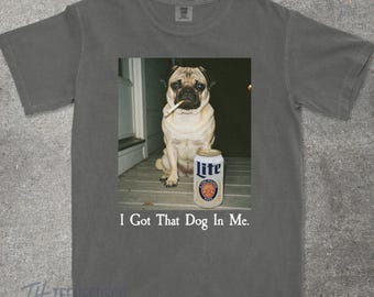 I Got That Dog In Me, Funny Pug T-Shirt, Pug Mom, Funny Dog Shirt, Dog Lover Gift, Funny Meme Shirt, Vintage Style Comfort Colors® T-Shirt