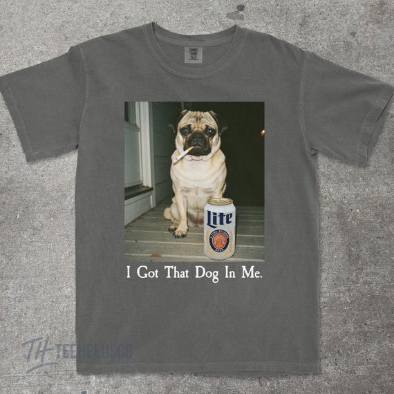 I Got That Dog In Me, Funny Pug T-Shirt, Pug Mom, Funny Dog Shirt, Dog Lover Gift, Funny Meme Shirt, Vintage Style Comfort Colors® T-Shirt