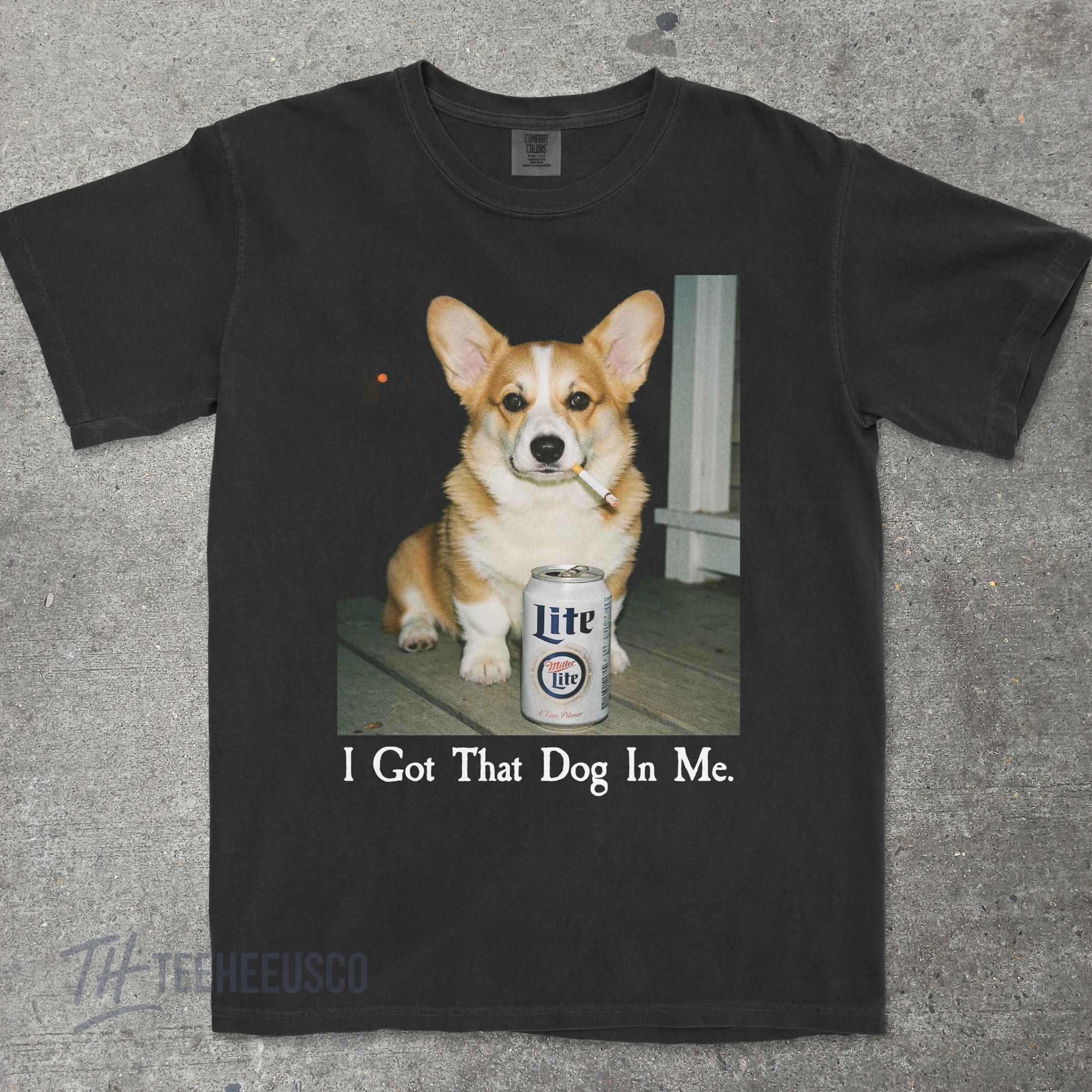 I Got That Dog in Me, Corgi Shirt, Corgi Mom, Funny Dog Shirt, Dog