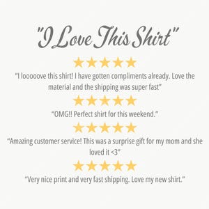 May include: "I Love This Shirt" text in a script font above customer reviews. The reviews include phrases like "I love this shirt!" and "Amazing customer service!" with gold star ratings.