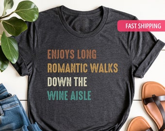 Funny Wine Shirt, Enjoys Long Romantic Walks Down the Wine Aisle, Meme T-Shirt, Birthday Gift Wine, Alcoholic Tee, Alcohol Lover Shirt, Wife